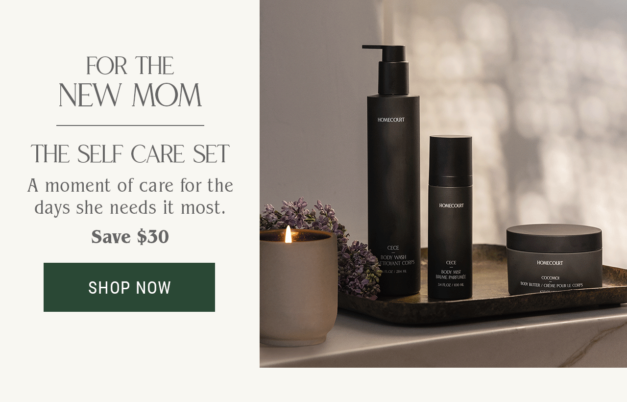 FOR THE NEW MOM The Self Care Set  Save $30 A moment of care for the days she needs it most.