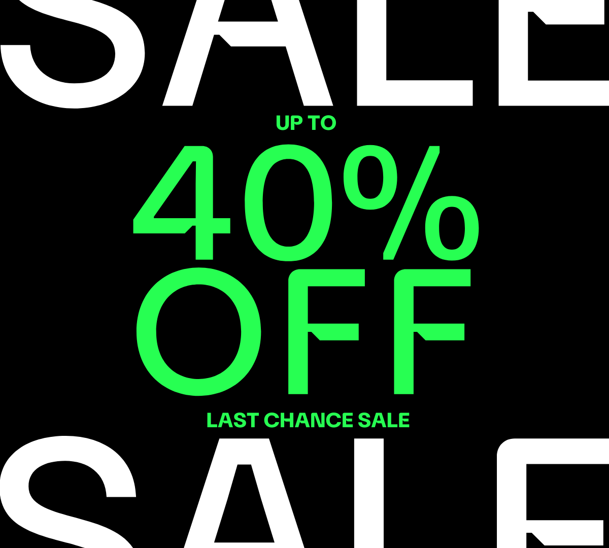 LAST CHANCE SALE - UP TO 40% OFF