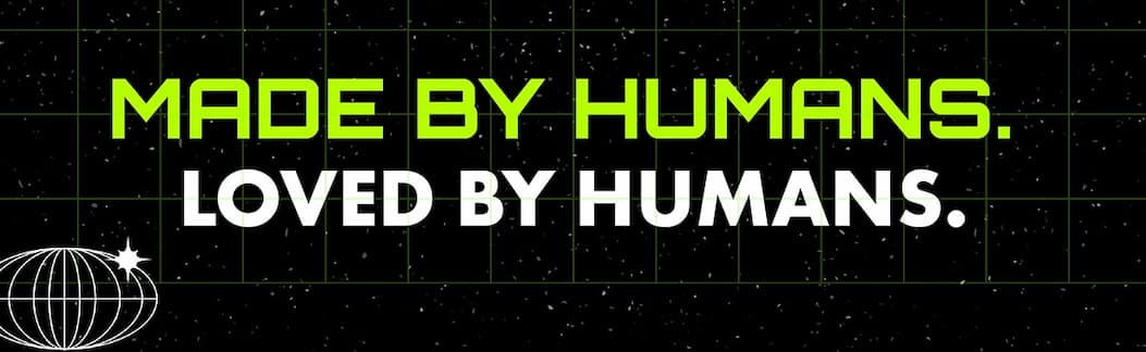 Made By Humans. Loved By Humans.