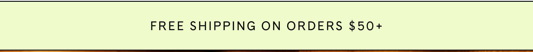 FREE SHIPPING ON ORDERS $50+