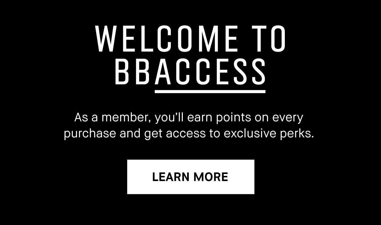 Welcome to BBAccess. As a member, you'll earn points on every purchase and get access to exclusive perks. LEARN MORE