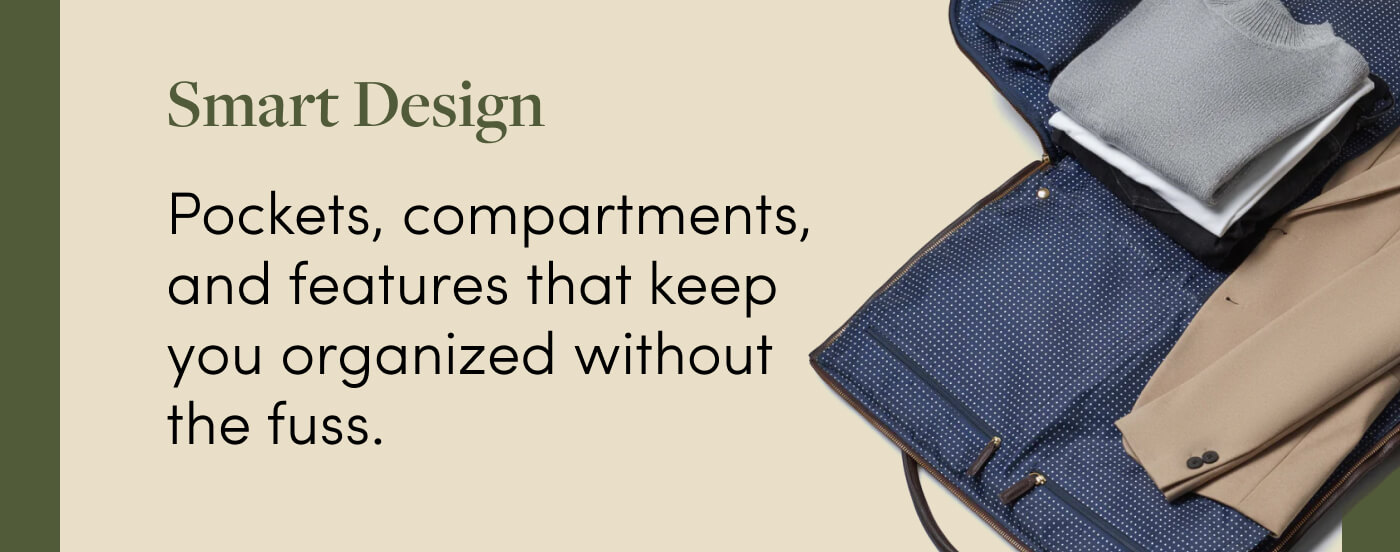 Smart Design - Pockets, compartments, and features that keep you organized without the fuss.