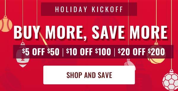 Holiday Kickoff - $5 Off $50 - $10 Off $100 - $20 Off $200  - SHOP NOW