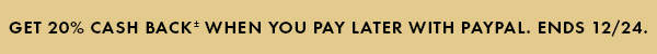 Get 20% cash back when you pay later with Paypal. Ends 12/24