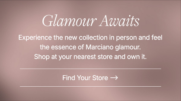 Step into a Marciano store and bring your personal glam to life.