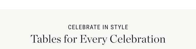 celebrate in style - Tables for Every Celebration