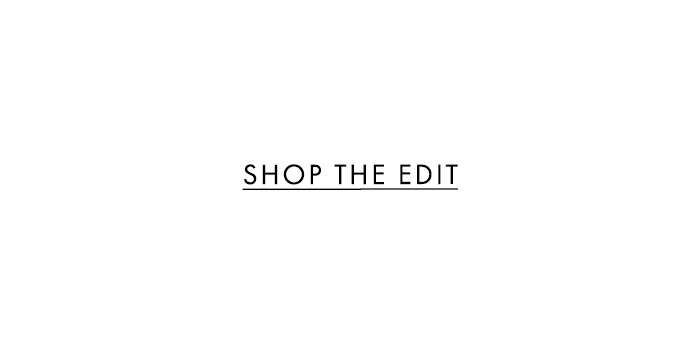 EXPLORE THE EDIT