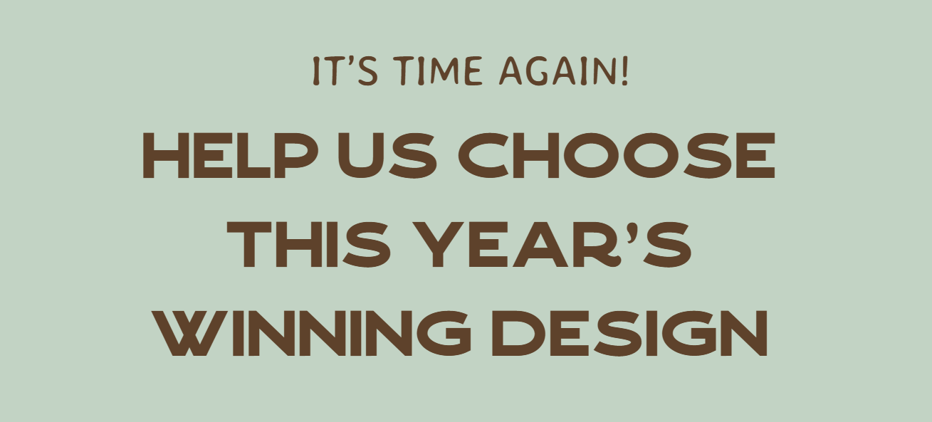 It’s time again! Help Us To Choose This year's Winning Design