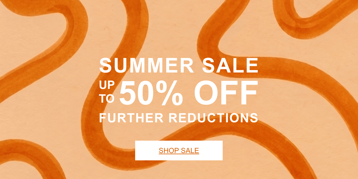 SUMMER SALE UP TO 50% OFF FURTHER REDUCTIONS
