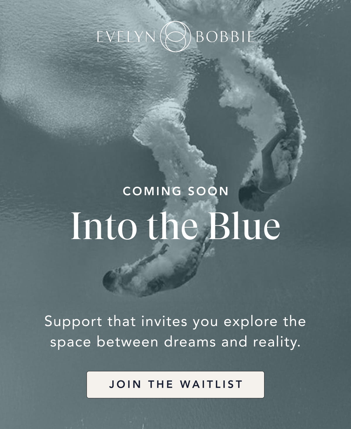 Coming Soon, Into the Blue. Join the Waitlist.