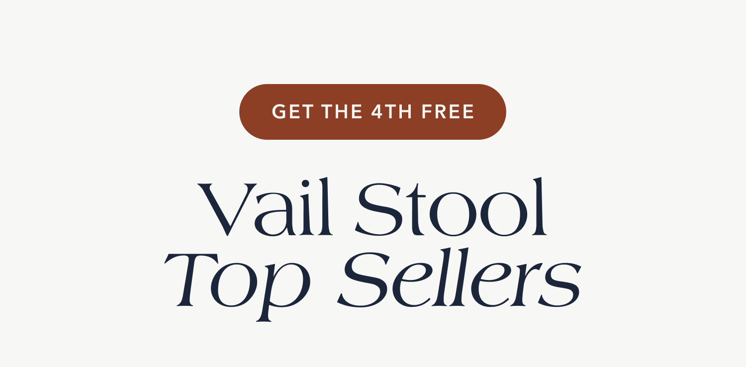 GET THE 4TH FREE Vail Stool Top Sellers
