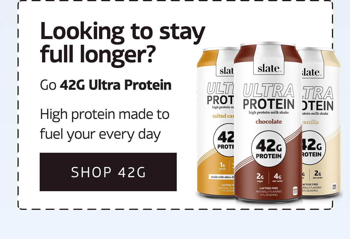 Looking to stay full longer? | Shop 42G 