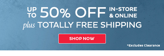 Up To 50% Off In-Store & Online + Totally Free Shipping - Shop Now (excludes clearance)