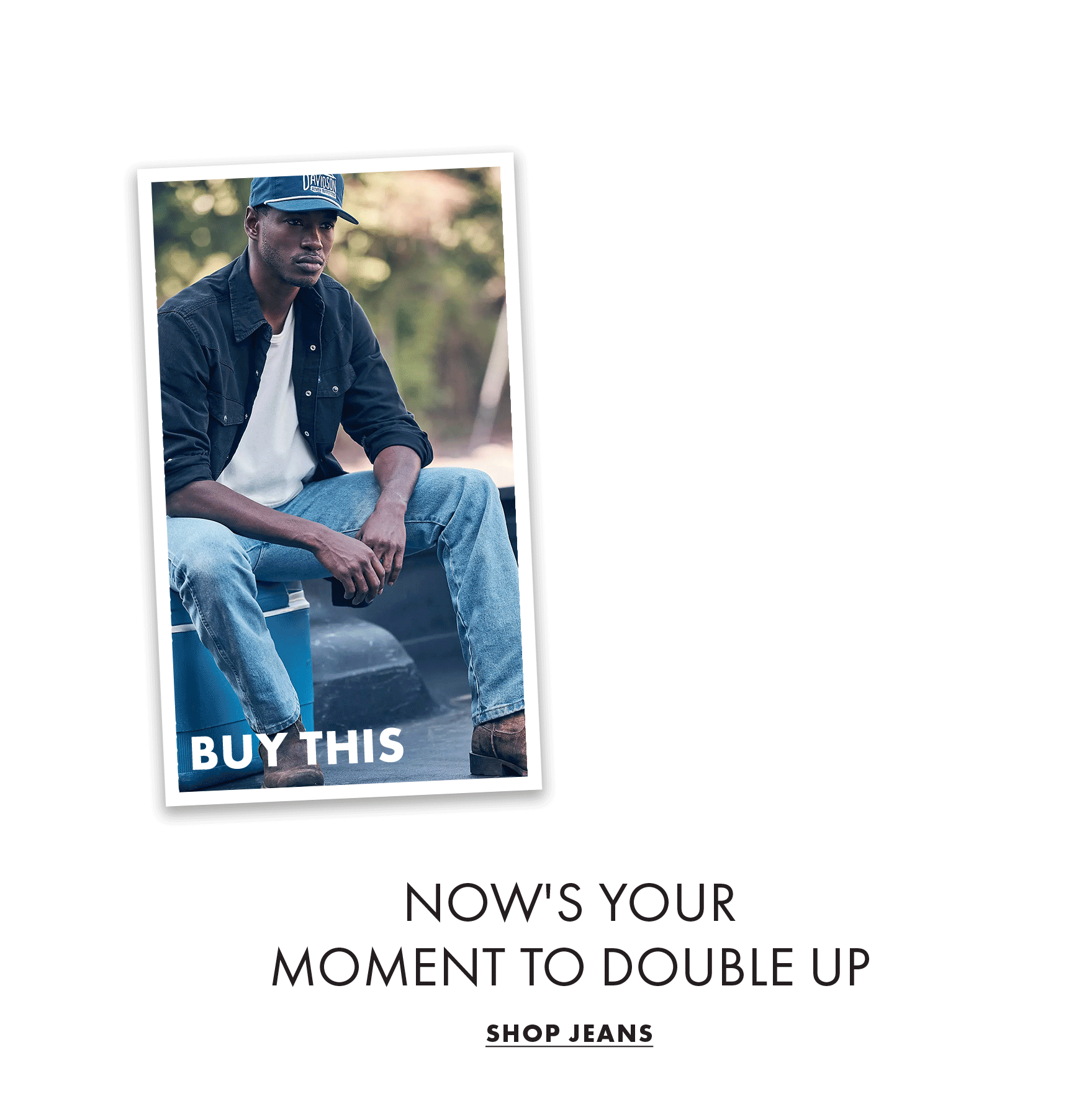 Now's your moment to double up Shop Jeans
