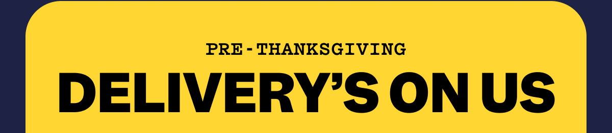 Pre-Thanksgiving Delivery's On Us