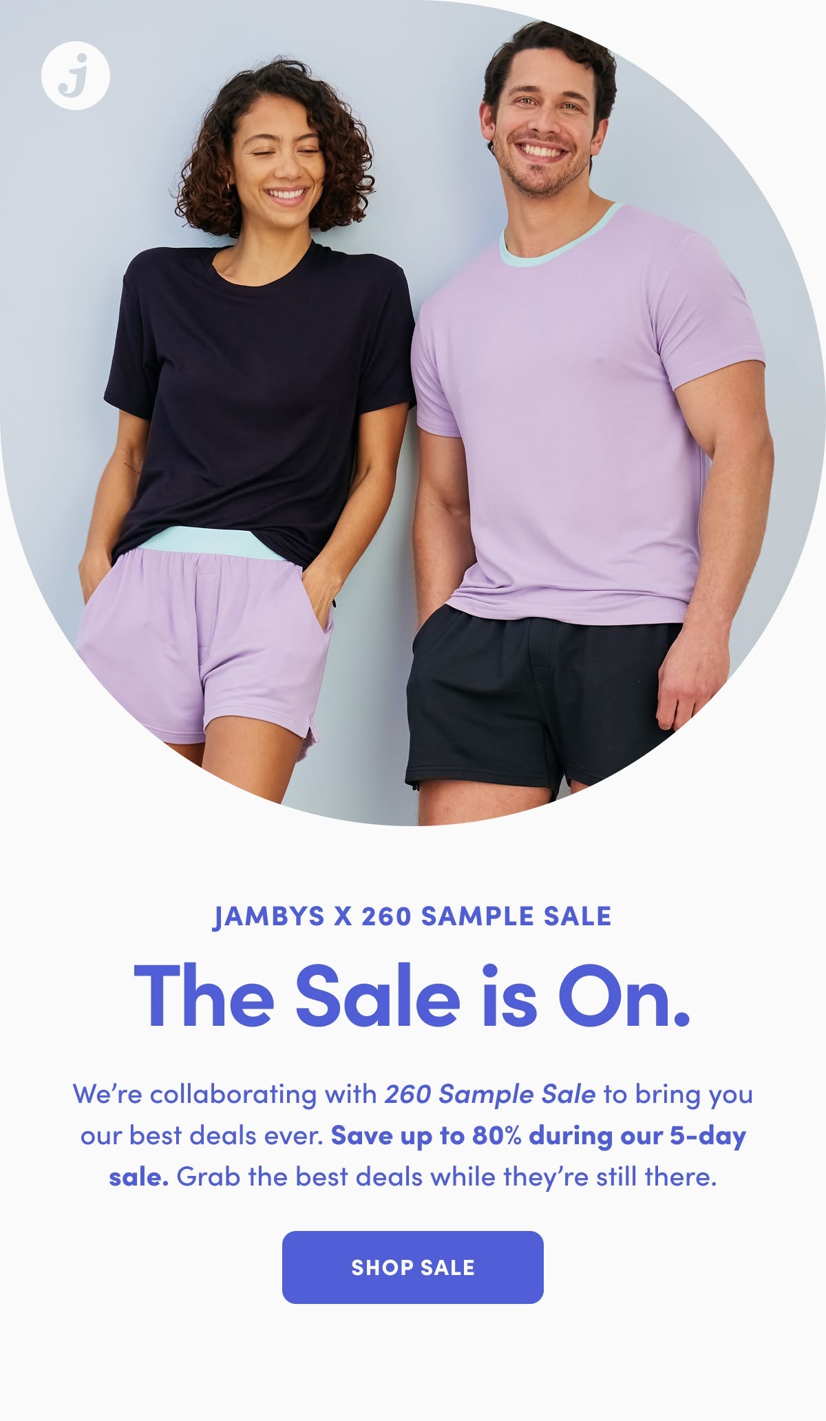 Jambys x 260 Sample Sale. The Sale is on. We’re collaborating with 260 Sample Sale to bring you our best deals ever. Save up to 80% during our 5-day sale. Grab the best deals while they’re still there.