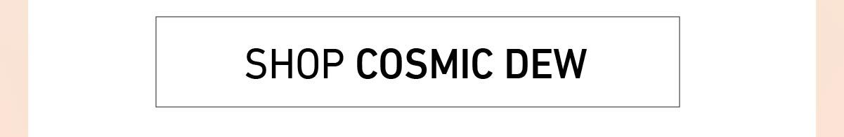 Shop Cosmic Dew