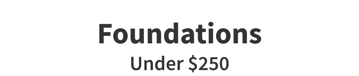 Foundations Under $250 | More Options >