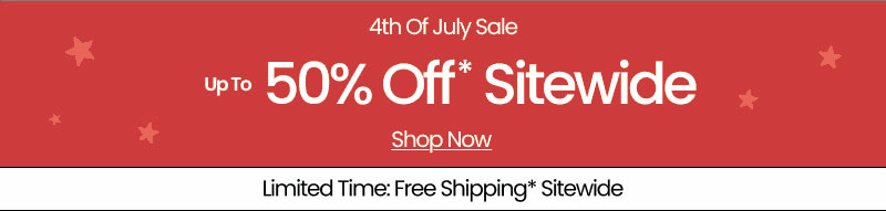 4th of July Sale Up to 50% Off* Sitewide Shop Now | Limited Time: Free Shipping* Sitewide