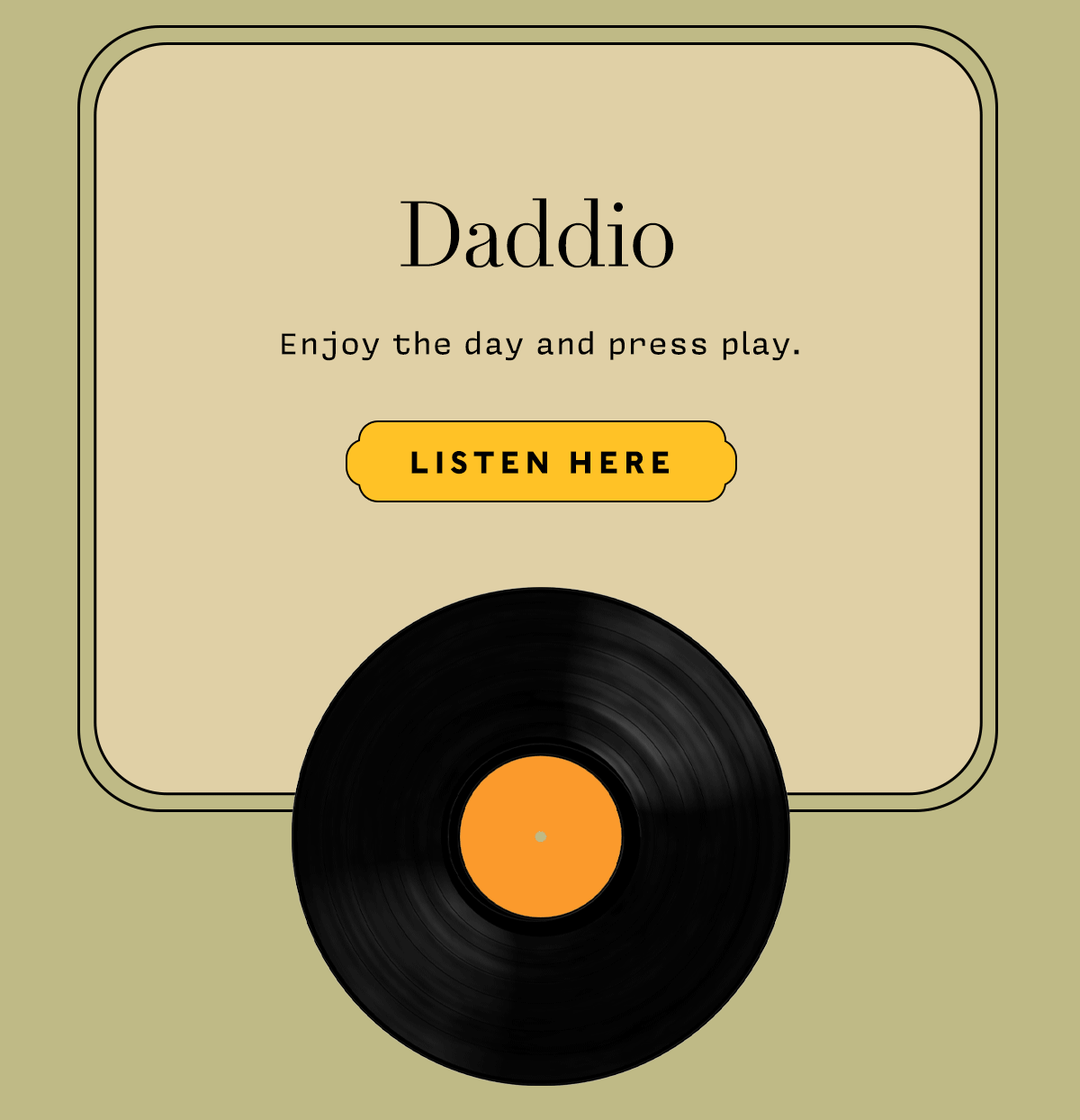 DADDIO    Enjoy the day and press play.   LISTEN HERE