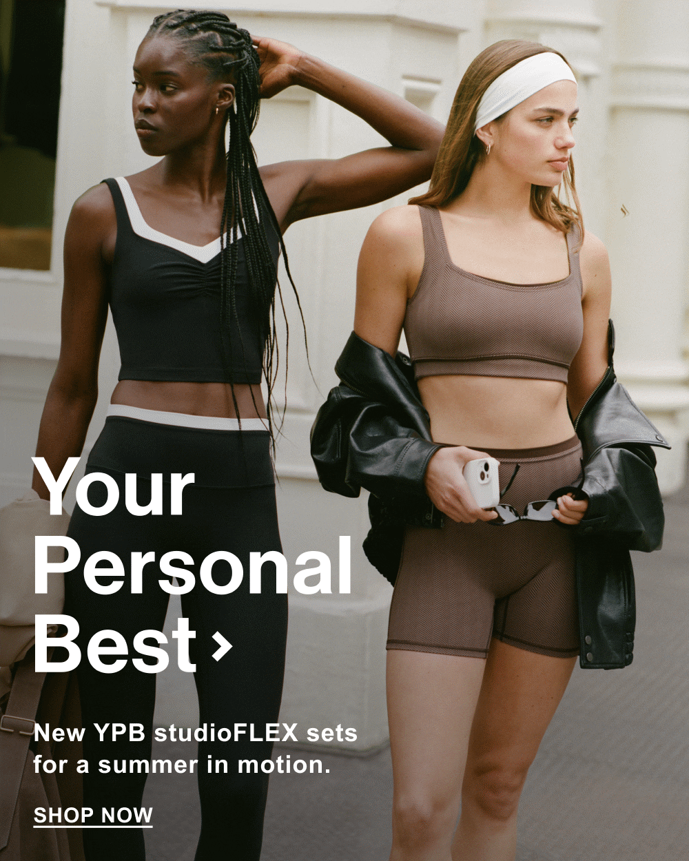 Your Personal Best> New YPB studioFLEX sets for a summer in motion. Shop Now >
