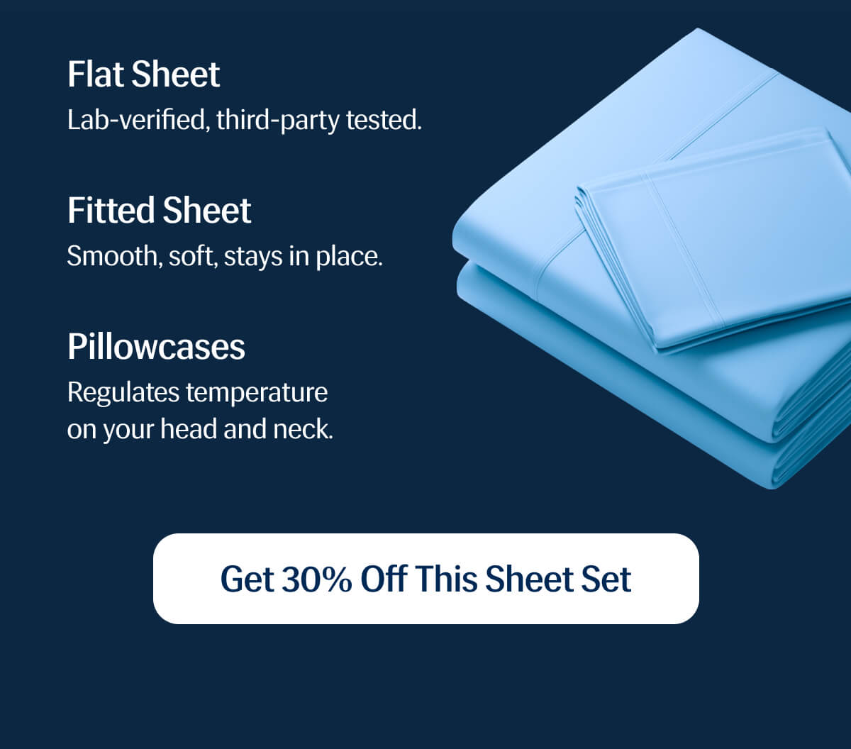 • Flat Sheet – Lab-verified, third-party tested. | • Fitted Sheet – Smooth, soft, stays in place. | • Pillowcases – Regulates temperature on your head and neck. | Get 30% Off This Sheet Set