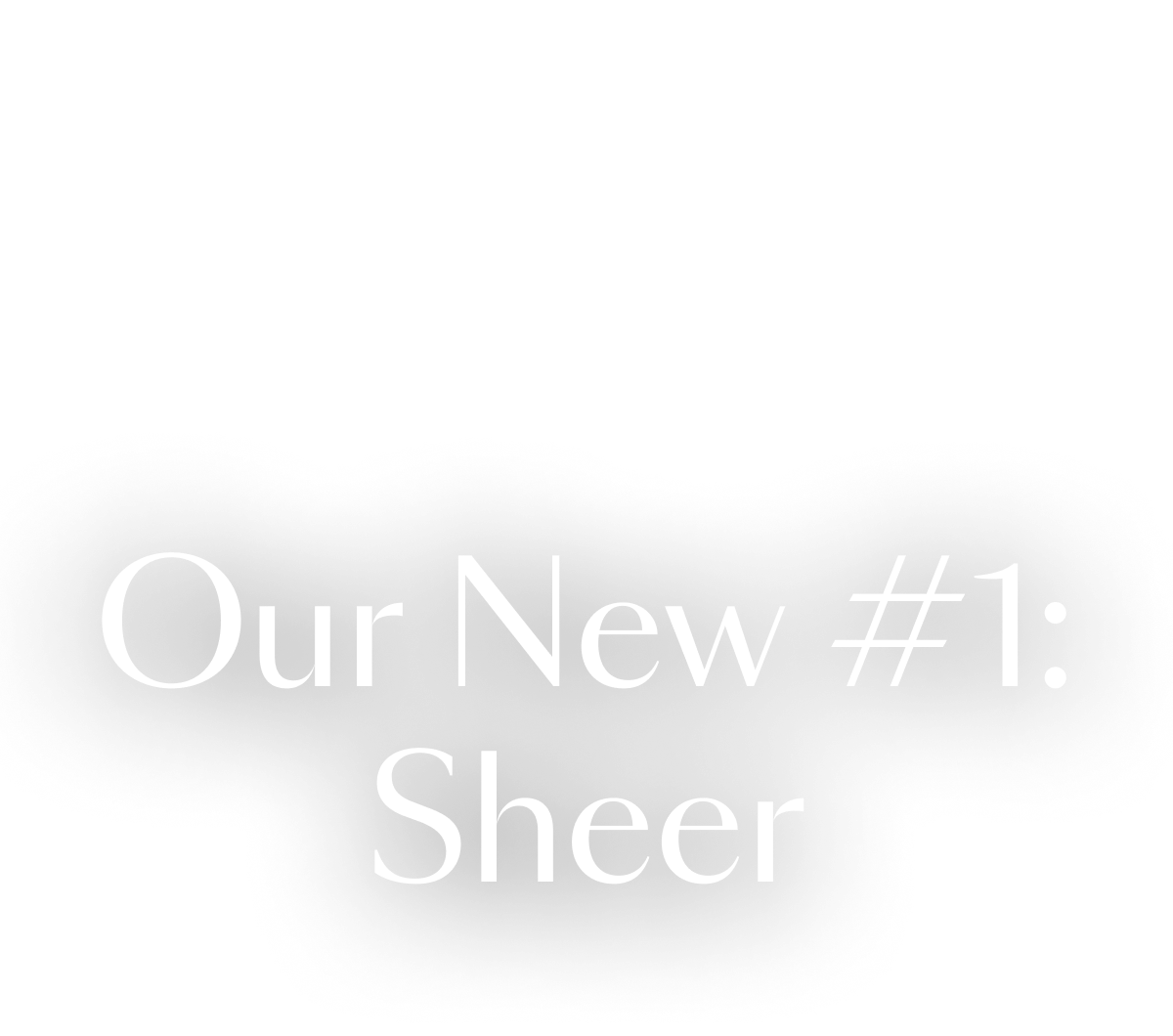 Our New #1: Sheer