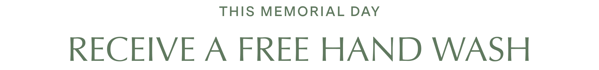 THIS MEMORIAL DAY Receive a Free HAND WASH