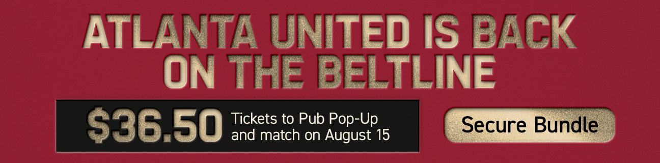 Atlanta United is back on the Beltline | $36.50 Tickets to Pub Pop-Up and match on August 15 | Secure Bundle