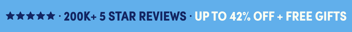 200k + 5 star Reviews | Up to 42% Off + Free Gifts
