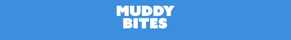 Muddy Bites