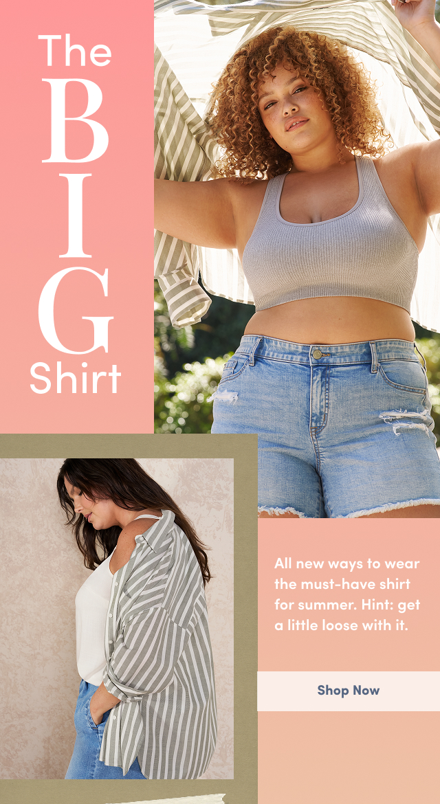The Big Shirt | All new ways to wear the must-have shirt for summer. | Hint: get a little loose with it. | Shop Now >