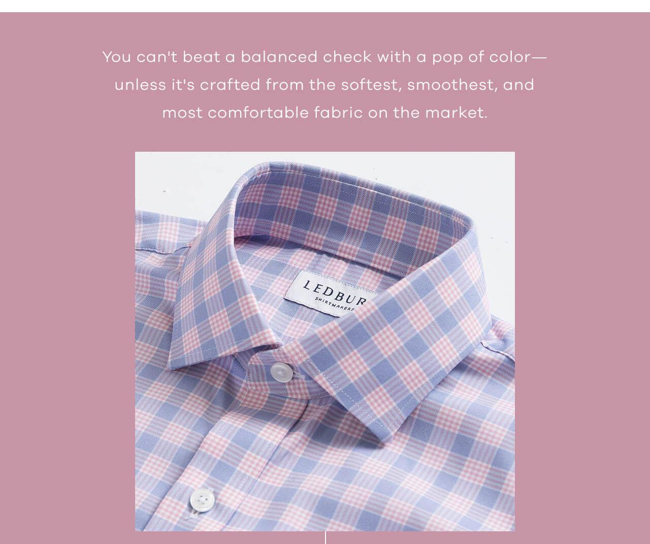 You Can't Beat A Balanced Check With A Pop Of Color—Unless It's Crafted From The Softest, Smoothest, And Most Comfortable Fabric On The Market.