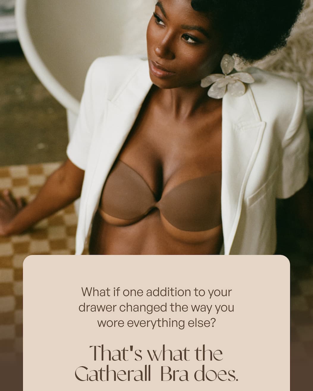 What if one addition to your drawer changed the way you wore everything else? - That's what the Gatherall Bra does.