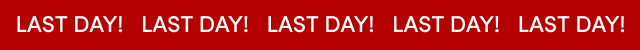 Last Day! | Last Day! | Last Day!