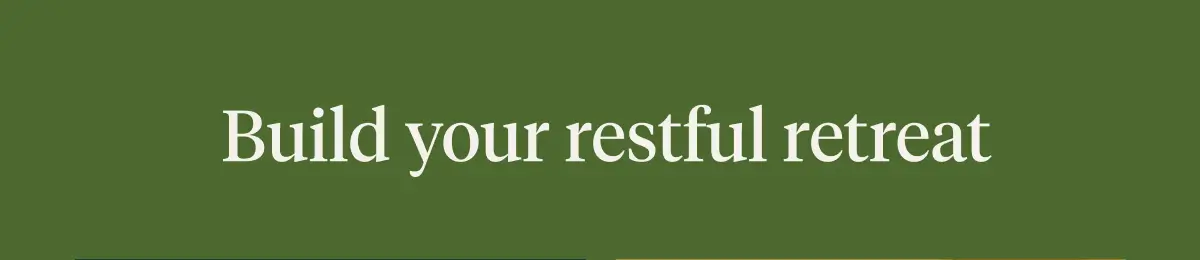 Build your restful retreat