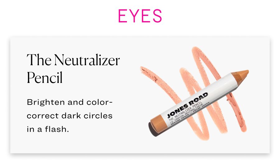 The Neutralizer Pencil:  Brighten and color-correct dark circles in a flash.