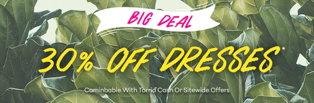 Big Deal | 30% Off Dresses* | Combinable With Torrid Cash or Sitewide Offers