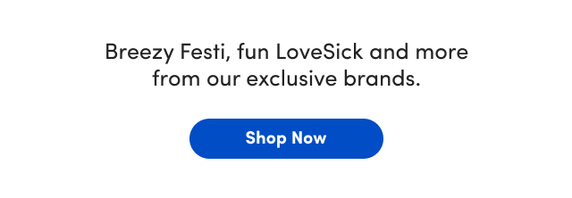 Breezy Festi, fun LoveSick and more from our exclusive brands. | Shop Now >