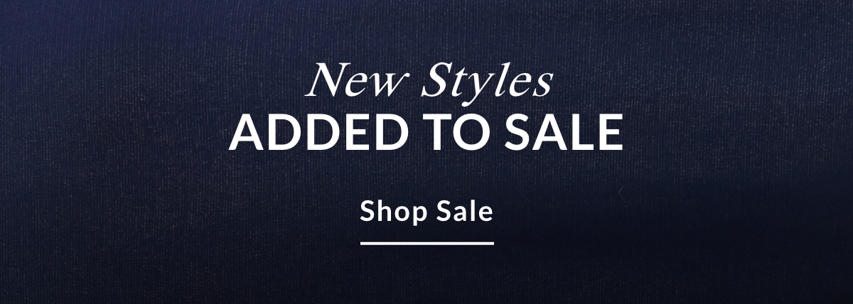 NEW STYLES ADDED TO SALE - SHOP SALE >>