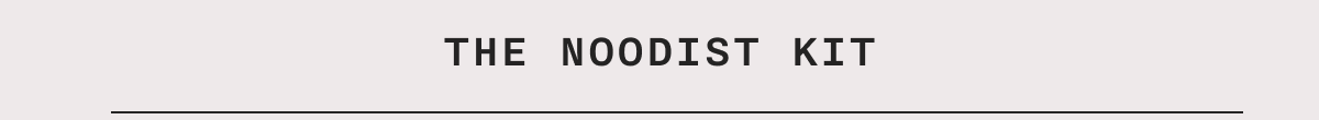 THE NOODIST KIT