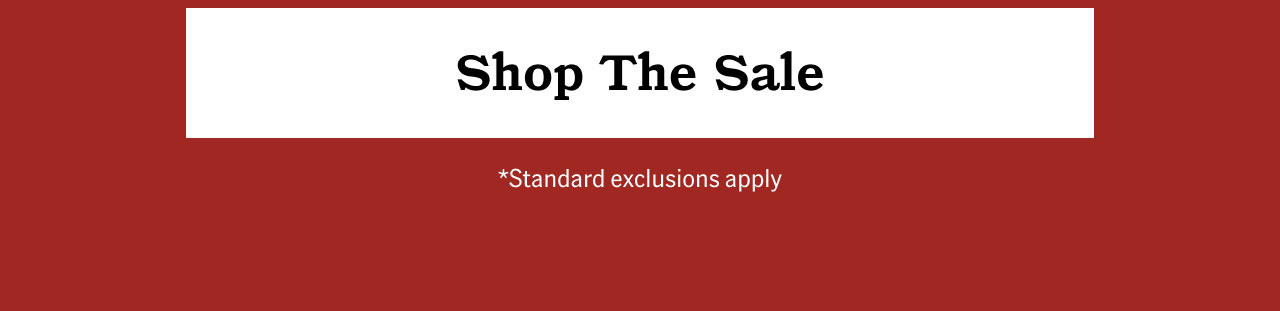Shop The Sale *Standard exclusions apply