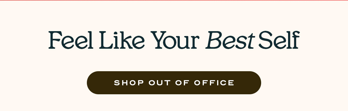 Feel Like your Best Self | Shop Out of Office 