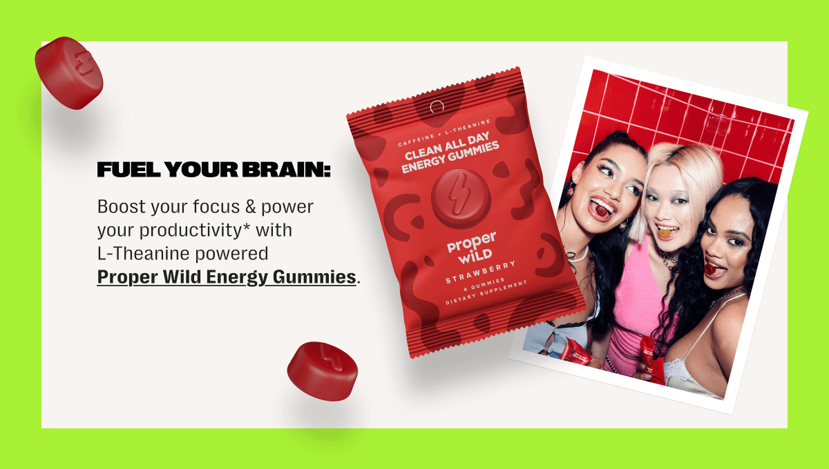 fuel your brain: boost your focus & power your productivity* with l-theanine powered proper wild energy gummies.