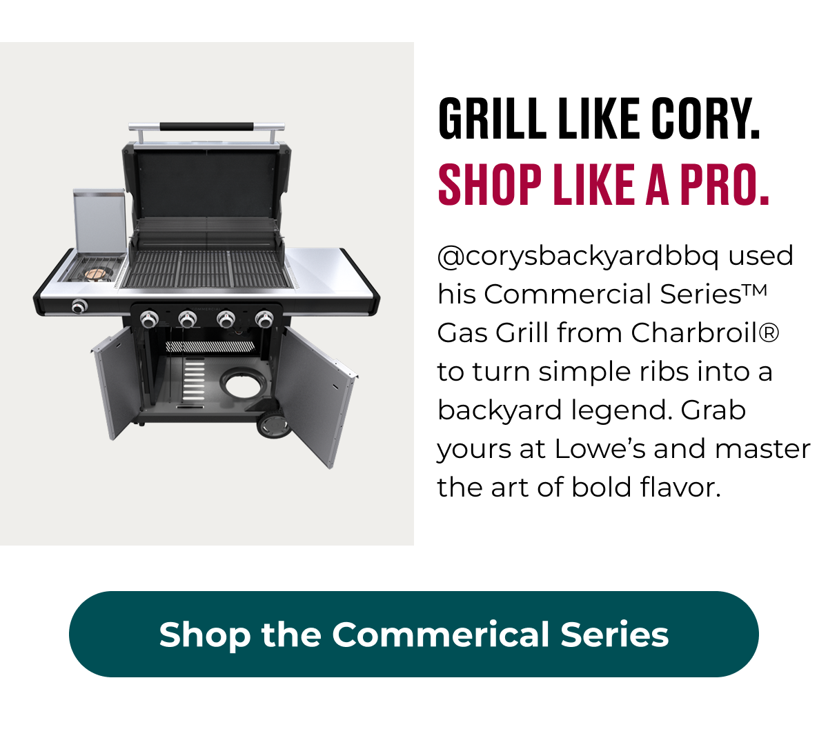 GRILL LIKE CORY.  SHOP LIKE A PRO.