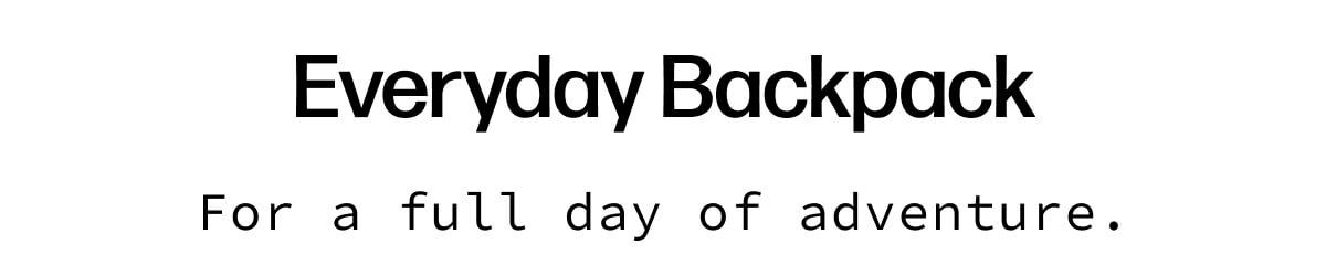 Everyday Backpack | For a full day of adventure.