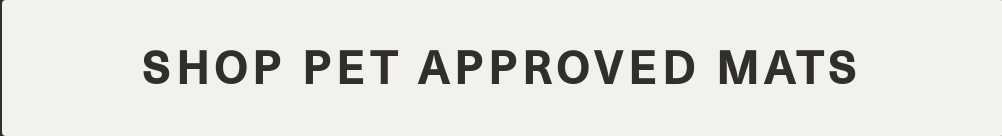 Call to action button: SHOP PET APPROVED MATS.