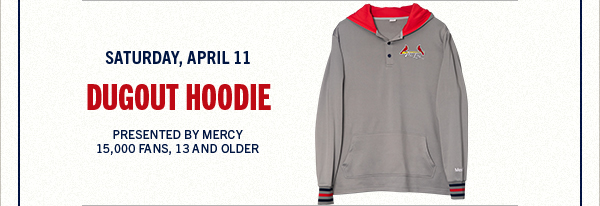Saturday, April 11 – Cardinals Dugout Hoodie. Presented by Mercy. 15,000 fans, 13 and older. 