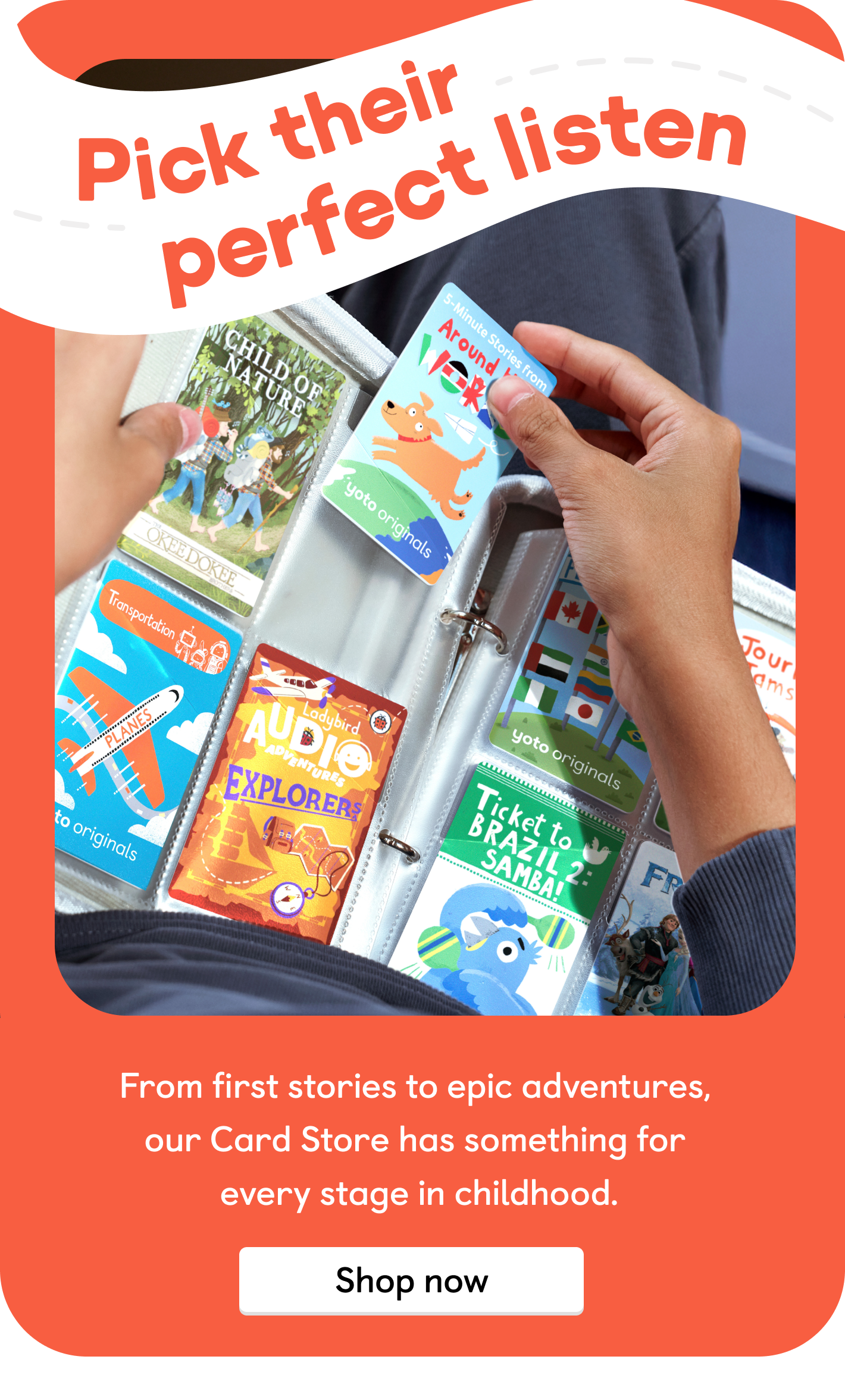 Pick their perfect listen: From first stories to epic adventures, our card store has something for every stage in childhood. Shop now