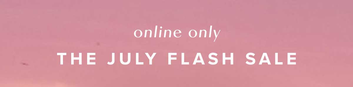 THE JULY FLASH SALE